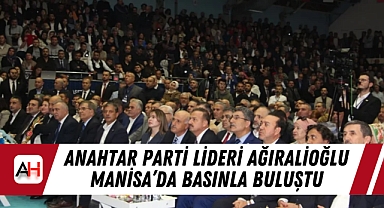Anahtar Parti Lideri Ağıralioğlu Manisa'da Basınla Buluştu