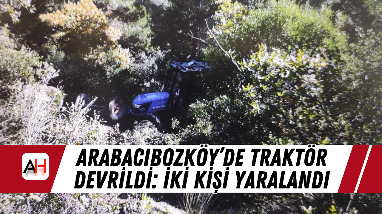 Arabacıbozköy'de Traktör Devrildi: İki Kişi Yaralandı