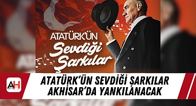 Atatürk'ün Sevdiği Şarkılar Akhisar'da Yankılanacak