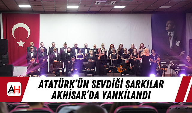 Atatürk'ün Sevdiği Şarkılar Akhisar'da Yankılandı
