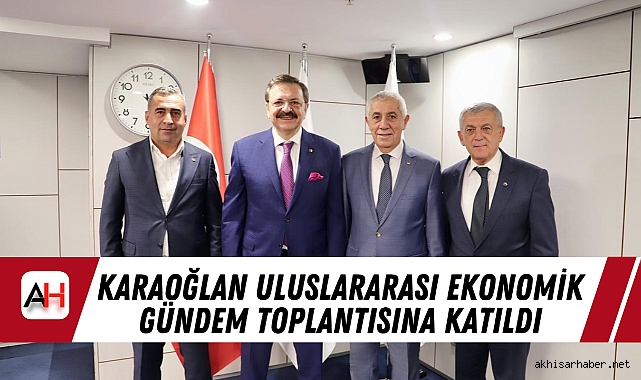 ATSO Başkanı Karaoğlan Uluslararası Ekonomik Gündem Toplantısına Katıldı