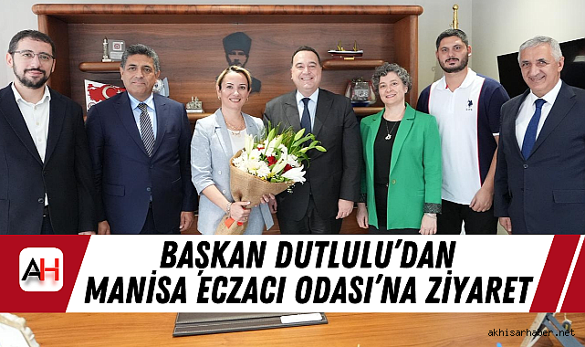 Başkan Dutlulu'dan Manisa Eczacı Odası'na Ziyaret
