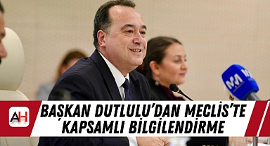 Başkan Dutlulu'dan Meclis'te Kapsamlı Bilgilendirme