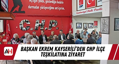 Başkan Ekrem Kayserili'den CHP İlçe Teşkilatına Ziyaret