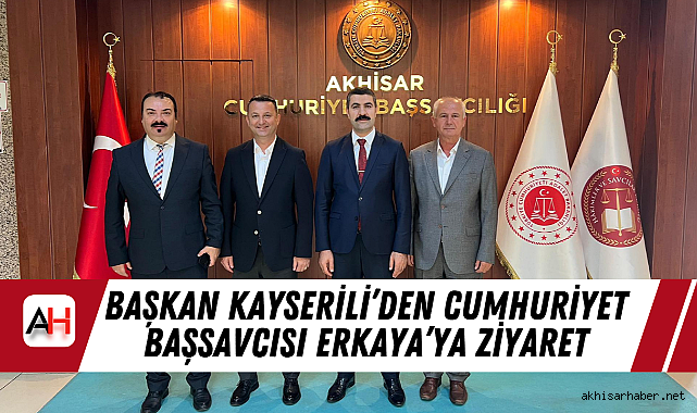 Başkan Kayserili'den Cumhuriyet Başsavcısı Erkaya'ya Ziyaret