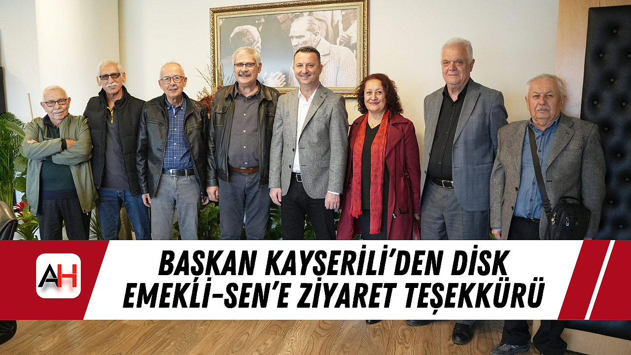 Başkan Kayserili'den DİSK Emekli-Sen'e Ziyaret Teşekkürü