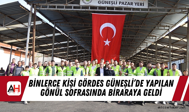 Binlerce Kişi Gördes Güneşli’de Yapılan Gönül Sofrasında Biraraya Geldi