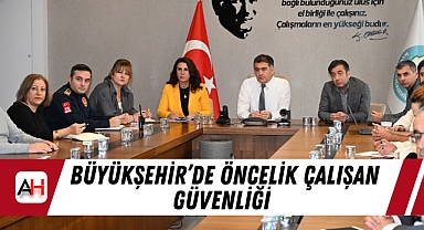Büyükşehir’de Öncelik Çalışan Güvenliği