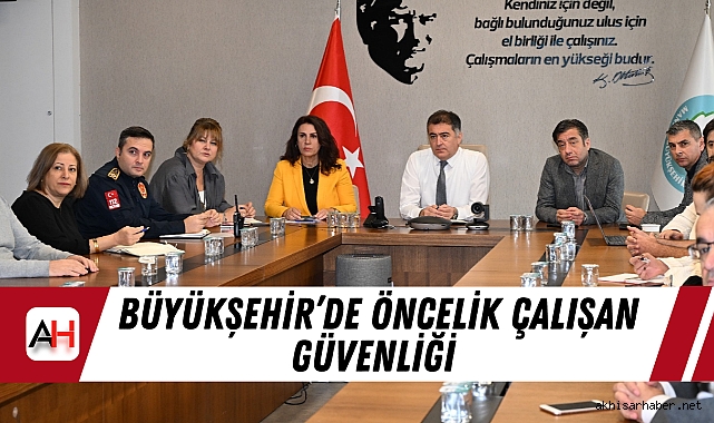 Büyükşehir’de Öncelik Çalışan Güvenliği