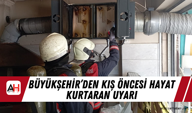Büyükşehir'den Kış Öncesi Hayat Kurtaran Uyarı
