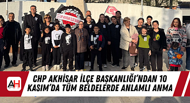 CHP Akhisar İlçe Başkanlığı'ndan 10 Kasım'da Tüm Beldelerde Anlamlı Anma