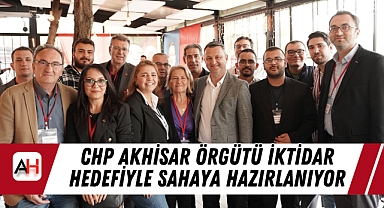CHP Akhisar Örgütü İktidar Hedefiyle Sahaya Hazırlanıyor