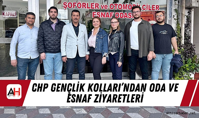 CHP Gençlik Kolları’ndan Oda ve Esnaf Ziyaretleri