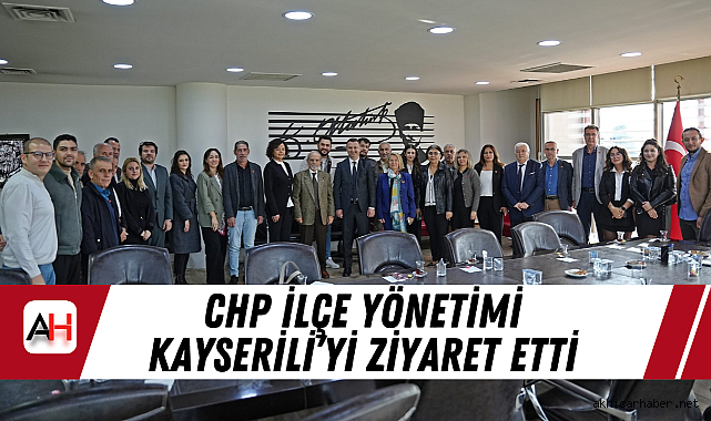 CHP İlçe Yönetimi Kayserili'yi Ziyaret Etti