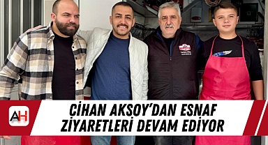 Cihan Aksoy'dan Esnaf Ziyaretleri Devam Ediyor