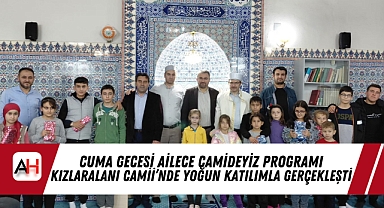 Cuma Gecesi Ailece Camideyiz Programı Kızlaralanı Camii'nde Yoğun Katılımla Gerçekleşti