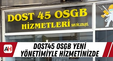 DOST45 OSGB Yeni Yönetimiyle Hizmetinizde: İş Sağlığı ve Güvenliğinde Yeni Dönem Başladı