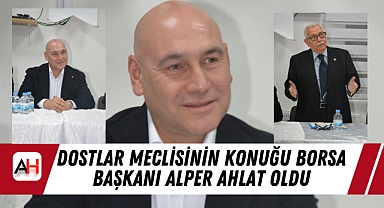 Dostlar Meclisinin Konuğu Borsa Başkanı Alper Ahlat Oldu