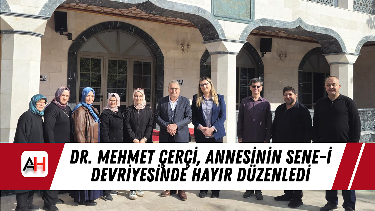 Dr. Mehmet Çerçi, Annesinin Sene-i Devriyesinde Hayır Düzenledi