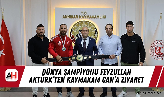Dünya Şampiyonu Feyzullah Aktürk’ten Kaymakam Can’a Ziyaret