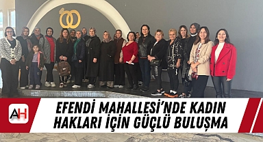 Efendi Mahallesi'nde Kadın Hakları İçin Güçlü Buluşma