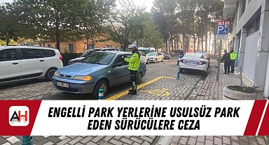 Engelli Park Yerlerine Usulsüz Park Eden Sürücülere Ceza
