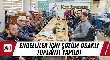 Engelliler İçin Çözüm Odaklı Toplantı Yapıldı