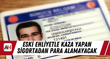 Eski Ehliyetle Kaza Yapan Sigortadan Para Alamayacak