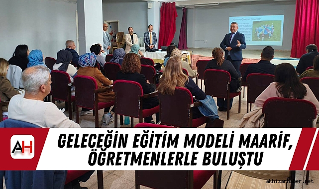 Geleceğin Eğitim Modeli Maarif, Öğretmenlerle Buluştu