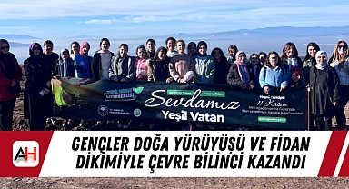 Gençler Doğa Yürüyüşü ve Fidan Dikimiyle Çevre Bilinci Kazandı