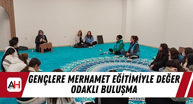 Gençlere Merhamet Eğitimiyle Değer Odaklı Buluşma