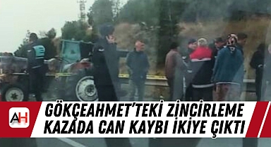 Gökçeahmet'teki Zincirleme Kazada Can Kaybı ikiye çıktı