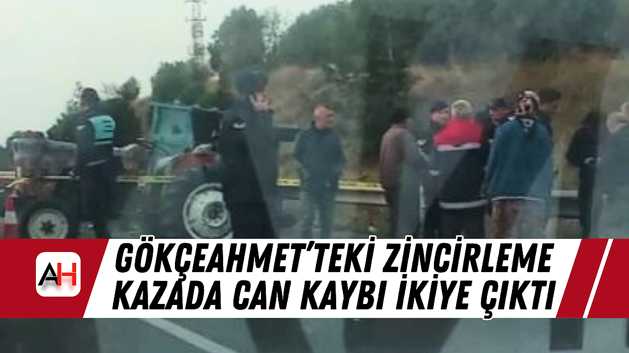 Gökçeahmet'teki Zincirleme Kazada Can Kaybı ikiye çıktı