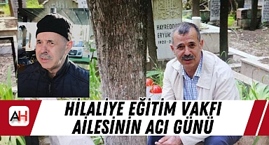 Hilaliye Eğitim Vakfı Ailesinin Acı Günü
