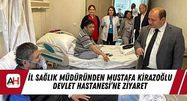 İl Sağlık Müdüründen Mustafa Kirazoğlu Devlet Hastanesi'ne Ziyaret