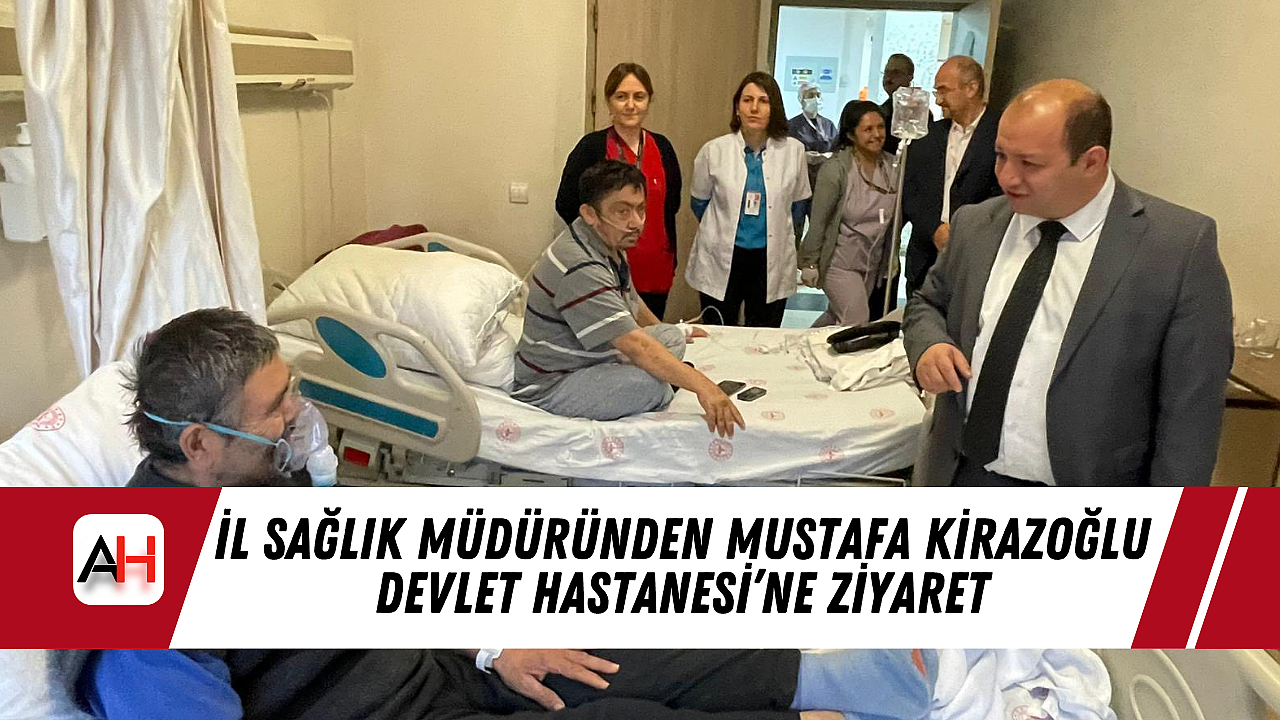 İl Sağlık Müdüründen Mustafa Kirazoğlu Devlet Hastanesi'ne Ziyaret