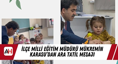 İlçe Milli Eğitim Müdürü Mükremin Karasu'dan Ara Tatil Mesajı