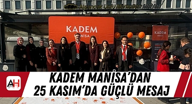 KADEM Manisa'dan 25 Kasım'da Güçlü Mesaj 