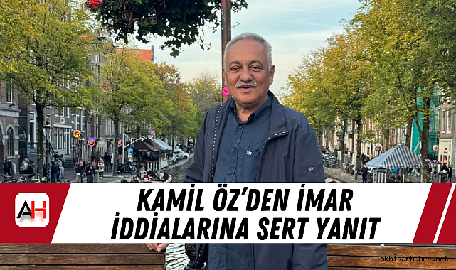 Kamil Öz’den İmar İddialarına Sert Yanıt