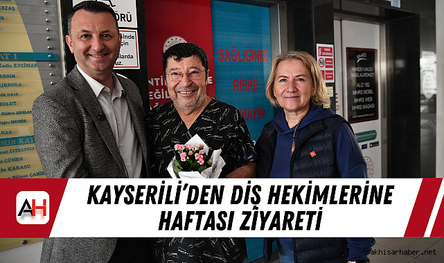 Kayserili'den Diş Hekimlerine Haftası Ziyareti