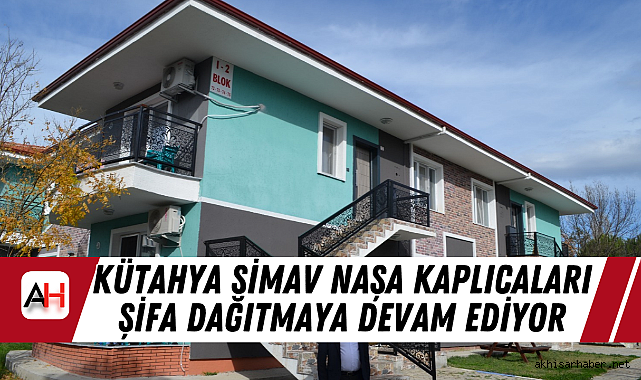 Kütahya Simav Naşa Kaplıcaları Şifa Dağıtmaya Devam Ediyor