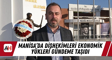 Manisa'da Dişhekimleri Ekonomik Yükleri Gündeme Taşıdı