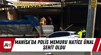 Manisa’da Polis Memuru Hatice Ünal Şehit Oldu