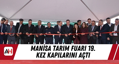 Manisa Tarım Fuarı 19. Kez Kapılarını Açtı