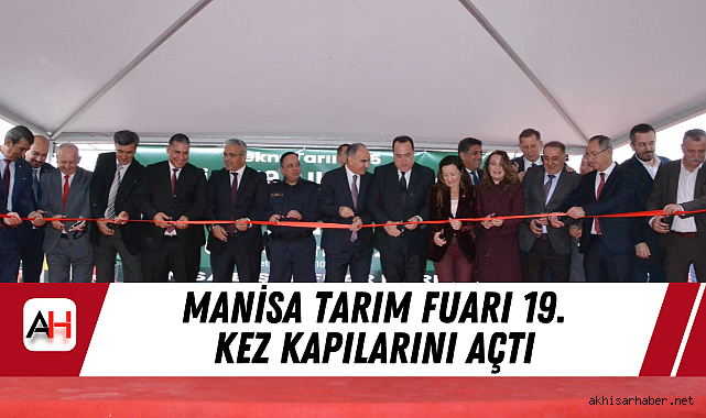 Manisa Tarım Fuarı 19. Kez Kapılarını Açtı