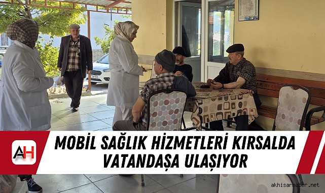 Mobil Sağlık Hizmetleri Kırsalda Vatandaşa Ulaşıyor