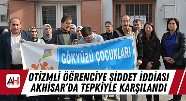 Otizmli Öğrenciye Şiddet İddiası Akhisar'da Tepkiyle Karşılandı