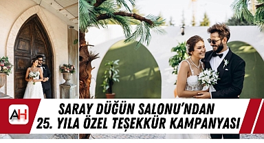 Saray Düğün Salonu’ndan 25. Yıla Özel Teşekkür Kampanyası