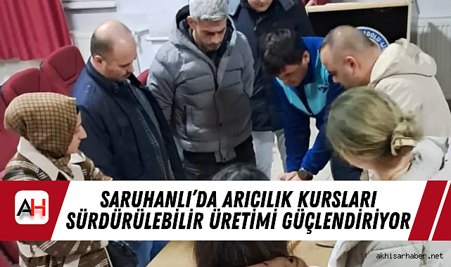Saruhanlı’da Arıcılık Kursları Sürdürülebilir Üretimi Güçlendiriyor