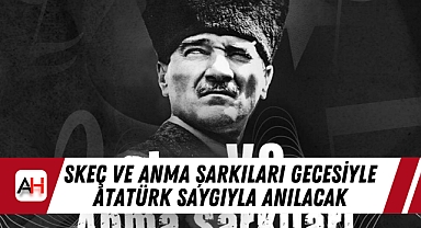 Skeç ve Anma Şarkıları Gecesiyle Atatürk Saygıyla Anılacak